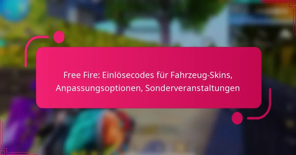 Free Fire: Einlösecodes für Fahrzeug-Skins, Anpassungsoptionen, Sonderveranstaltungen