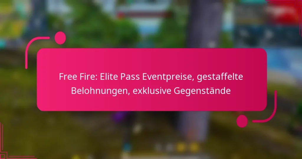 Free Fire: Elite Pass Eventpreise, gestaffelte Belohnungen, exklusive Gegenstände