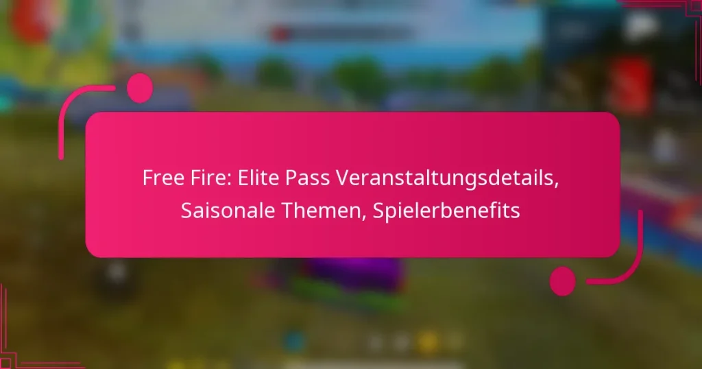 Free Fire: Elite Pass Veranstaltungsdetails, Saisonale Themen, Spielerbenefits