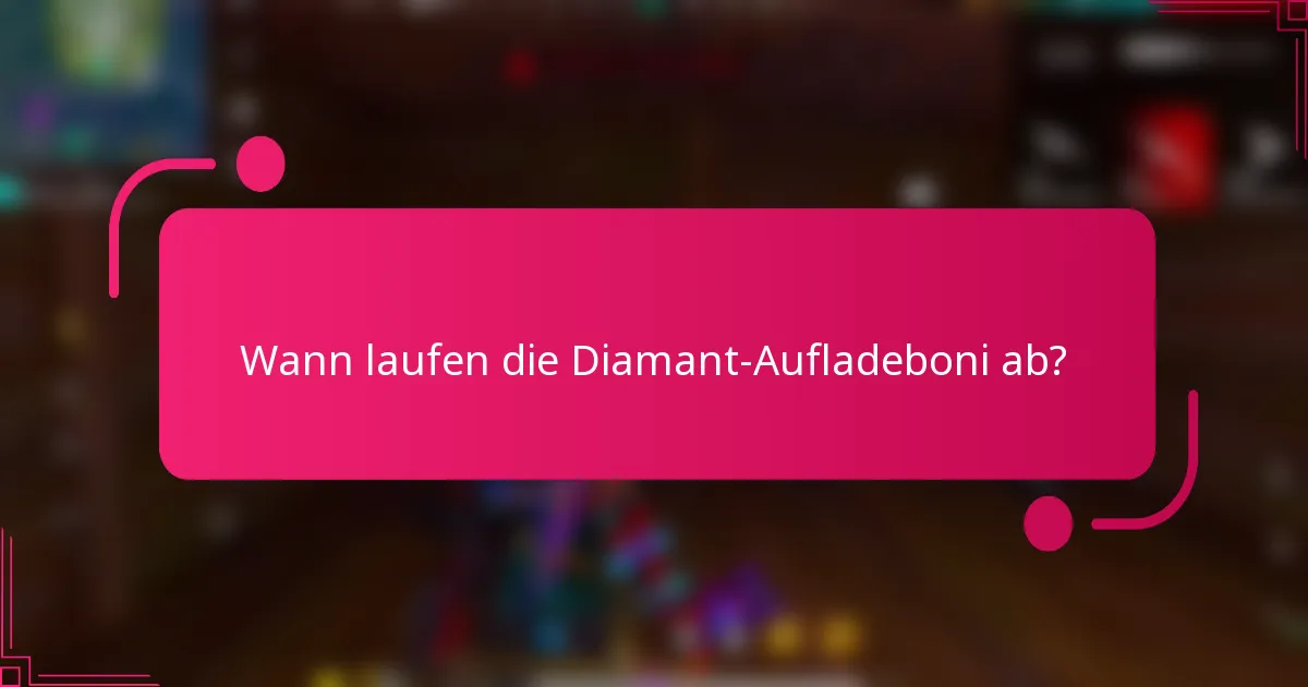 Wann laufen die Diamant-Aufladeboni ab?