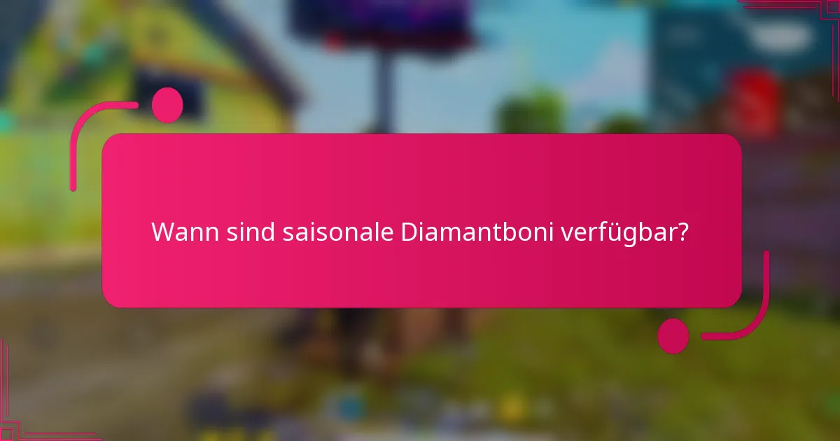 Wann sind saisonale Diamantboni verfügbar?