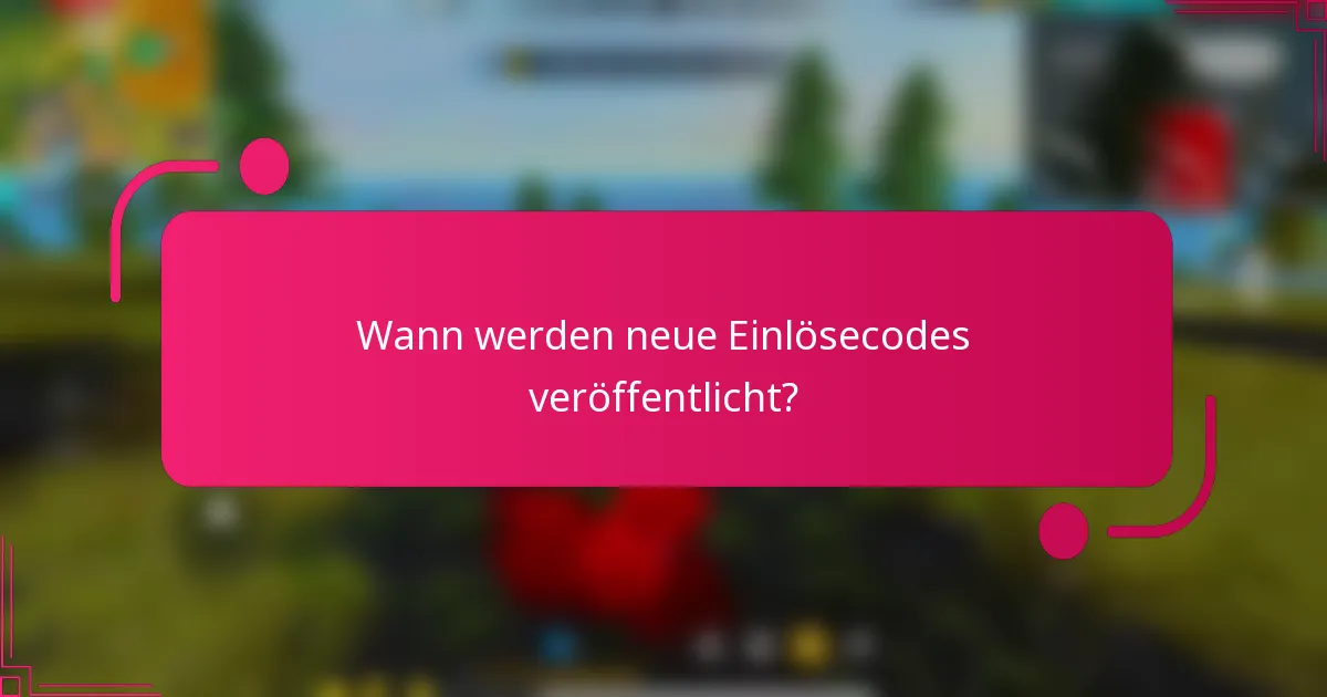 Wann werden neue Einlösecodes veröffentlicht?