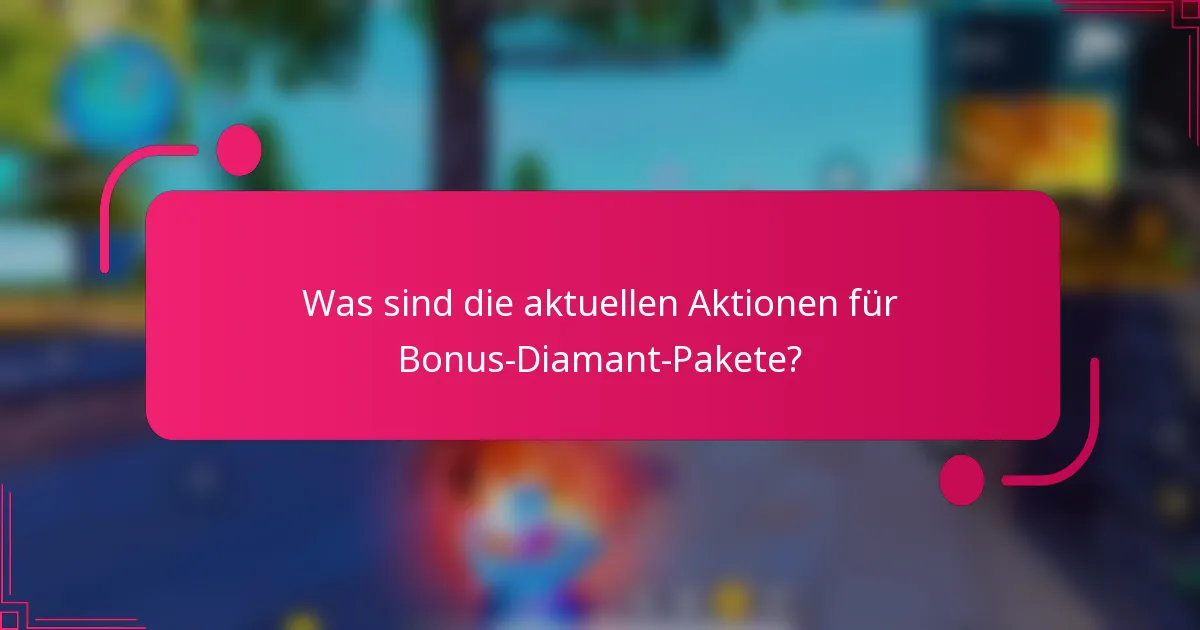 Was sind die aktuellen Aktionen für Bonus-Diamant-Pakete?