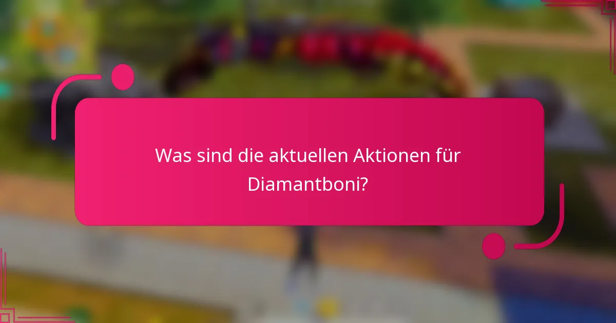 Was sind die aktuellen Aktionen für Diamantboni?