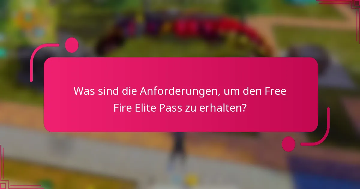 Was sind die Anforderungen, um den Free Fire Elite Pass zu erhalten?