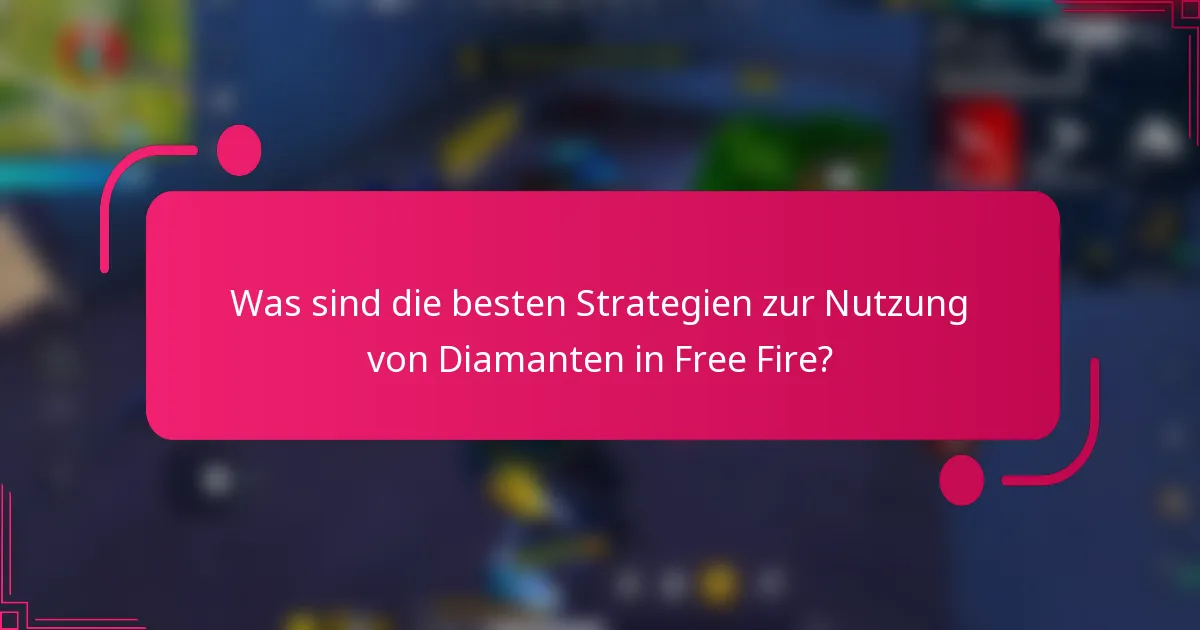 Was sind die besten Strategien zur Nutzung von Diamanten in Free Fire?