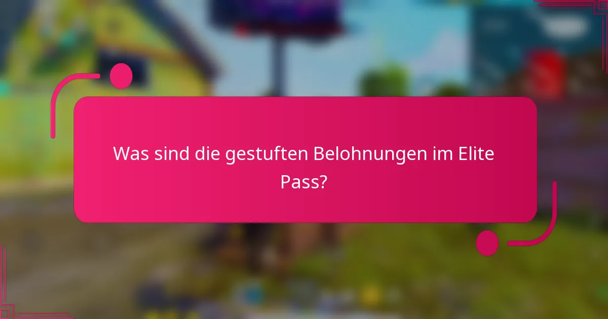 Was sind die gestuften Belohnungen im Elite Pass?
