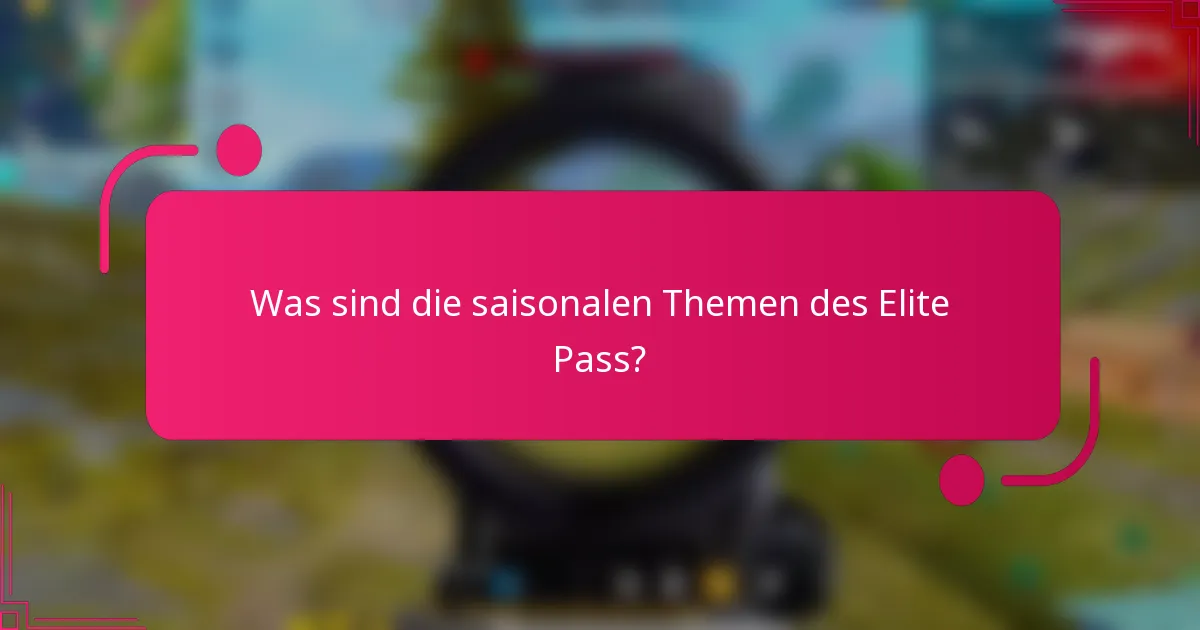 Was sind die saisonalen Themen des Elite Pass?