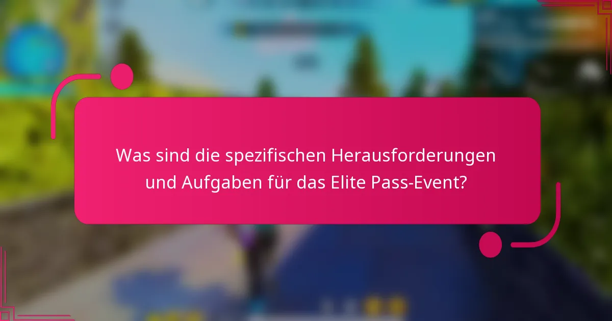 Was sind die spezifischen Herausforderungen und Aufgaben für das Elite Pass-Event?
