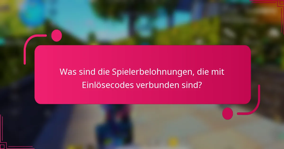 Was sind die Spielerbelohnungen, die mit Einlösecodes verbunden sind?