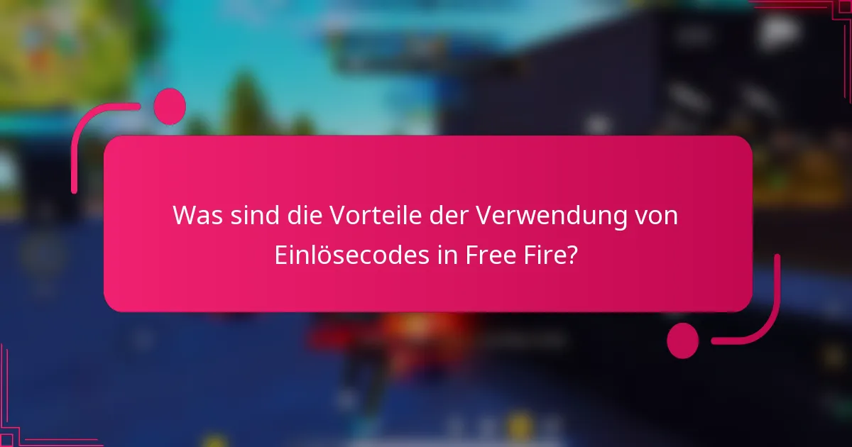 Was sind die Vorteile der Verwendung von Einlösecodes in Free Fire?