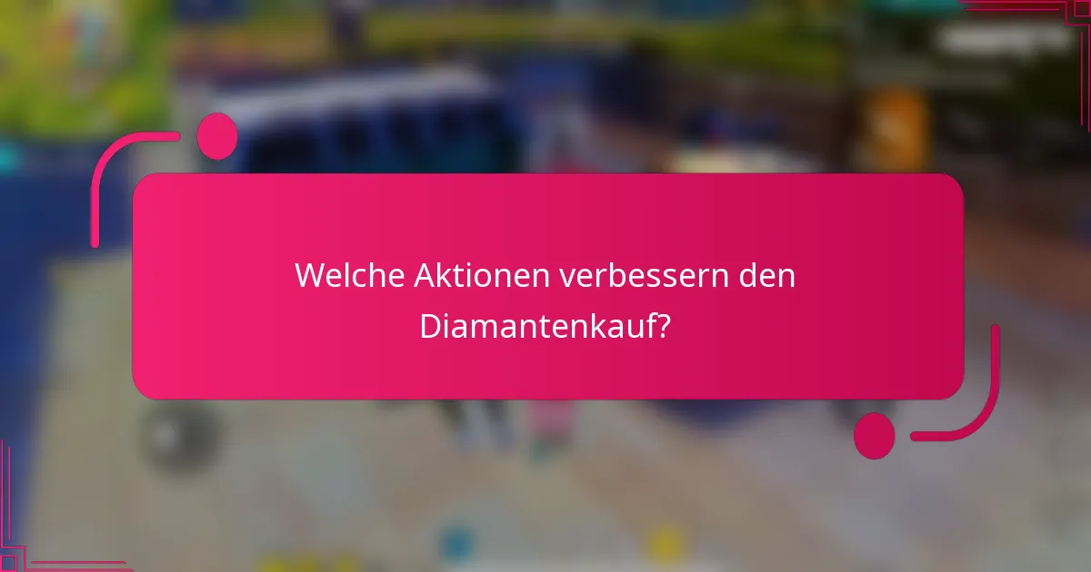 Welche Aktionen verbessern den Diamantenkauf?