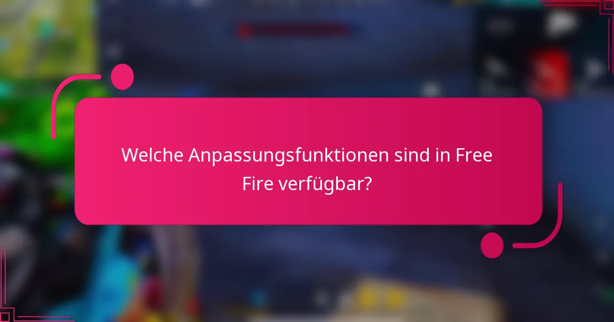 Welche Anpassungsfunktionen sind in Free Fire verfügbar?