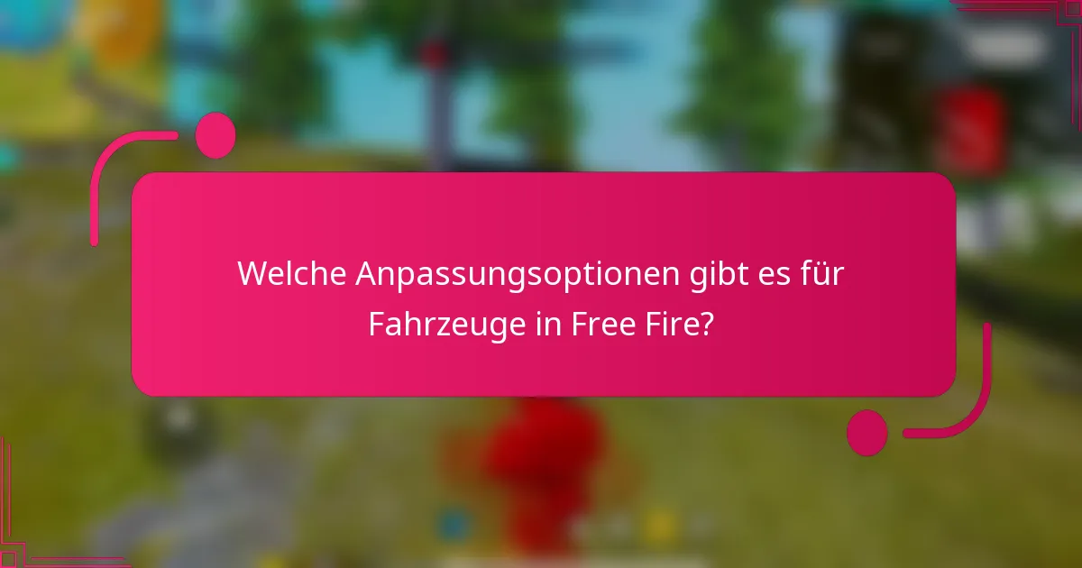 Welche Anpassungsoptionen gibt es für Fahrzeuge in Free Fire?