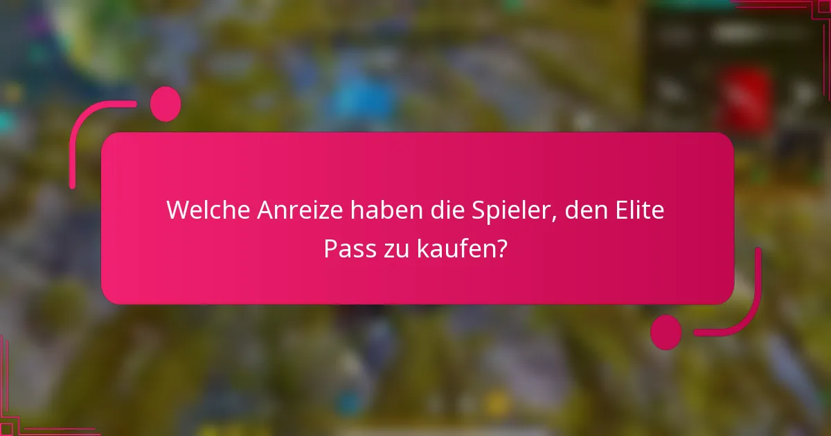 Welche Anreize haben die Spieler, den Elite Pass zu kaufen?