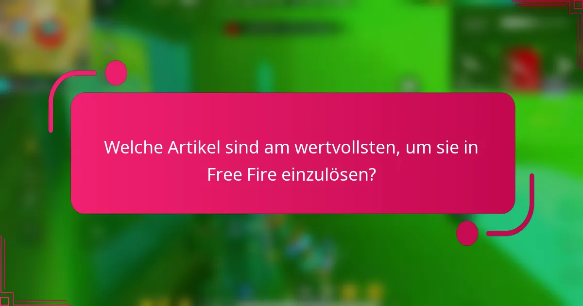 Welche Artikel sind am wertvollsten, um sie in Free Fire einzulösen?