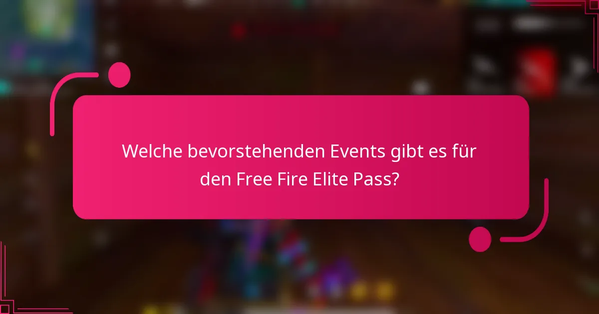 Welche bevorstehenden Events gibt es für den Free Fire Elite Pass?