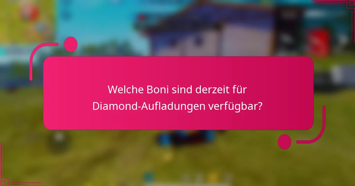 Welche Boni sind derzeit für Diamond-Aufladungen verfügbar?