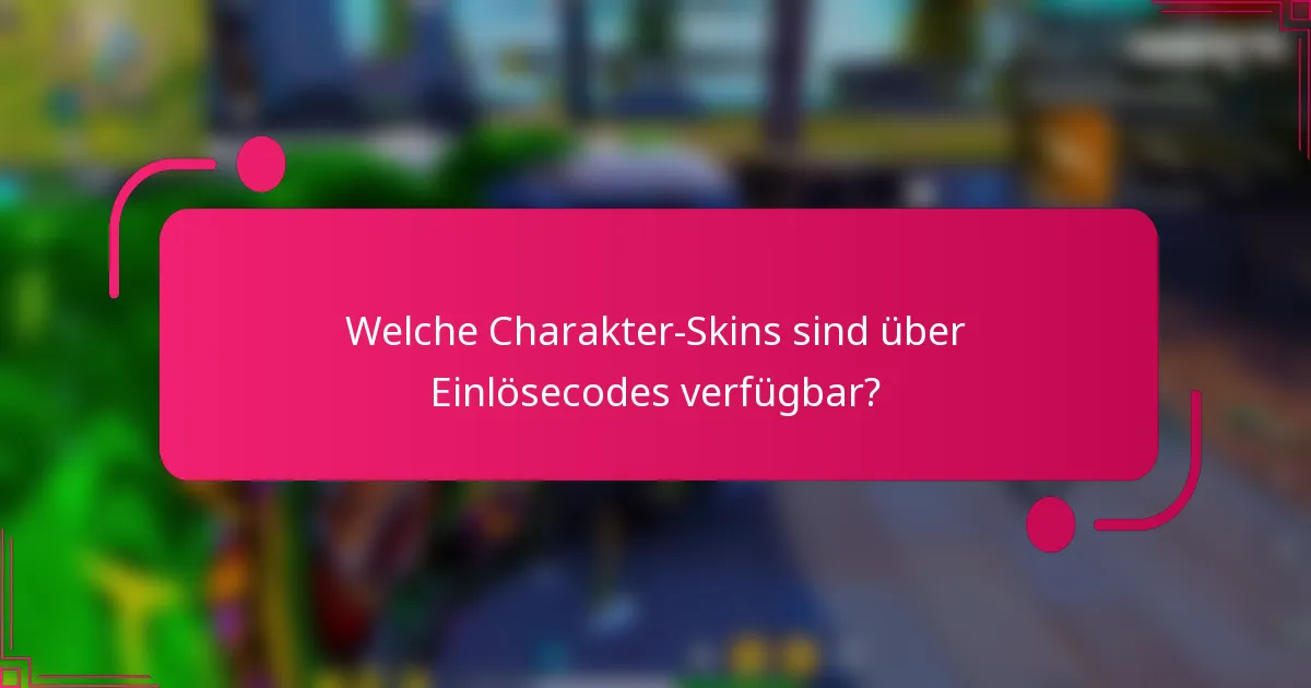 Welche Charakter-Skins sind über Einlösecodes verfügbar?