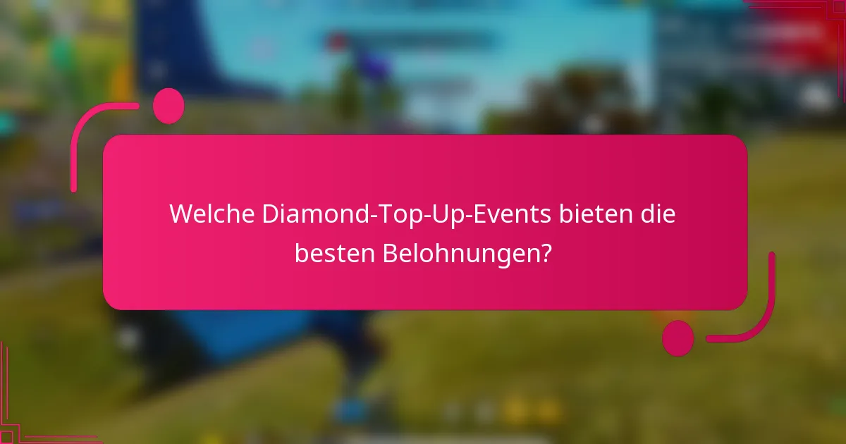 Welche Diamond-Top-Up-Events bieten die besten Belohnungen?