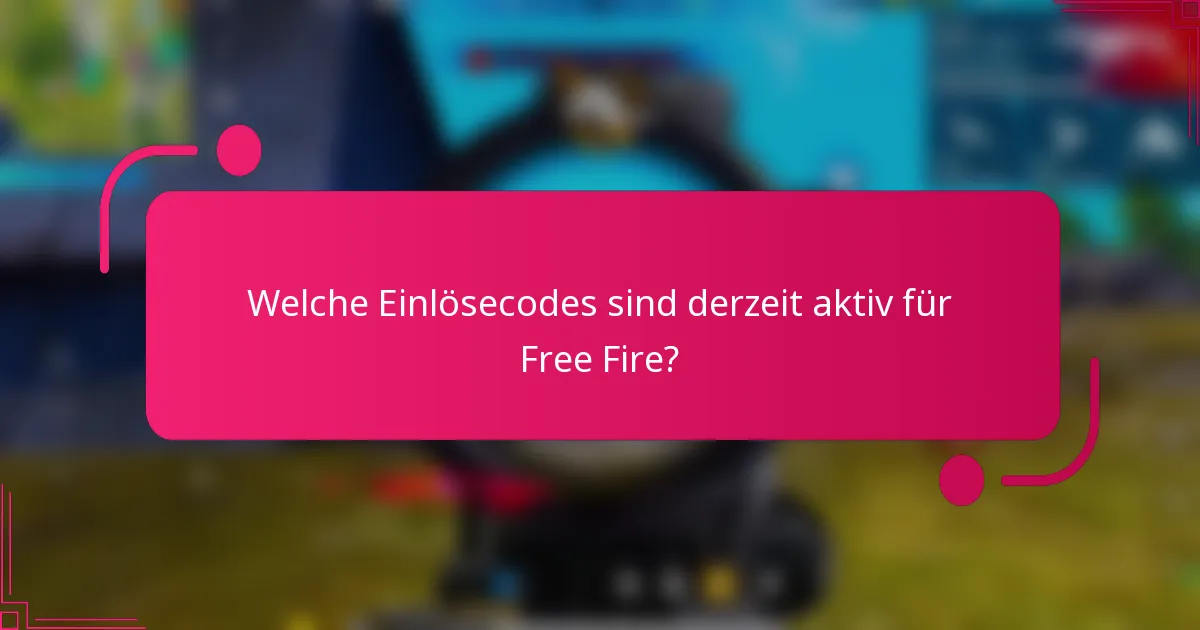 Welche Einlösecodes sind derzeit aktiv für Free Fire?