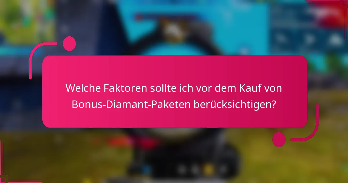 Welche Faktoren sollte ich vor dem Kauf von Bonus-Diamant-Paketen berücksichtigen?