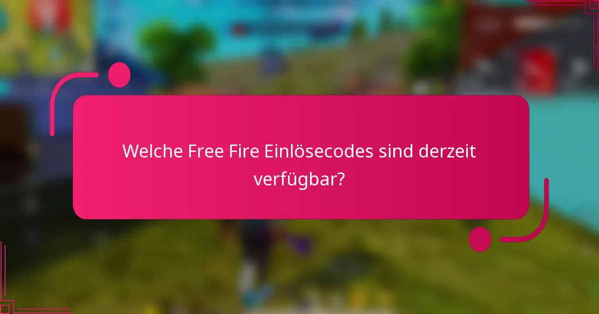 Welche Free Fire Einlösecodes sind derzeit verfügbar?