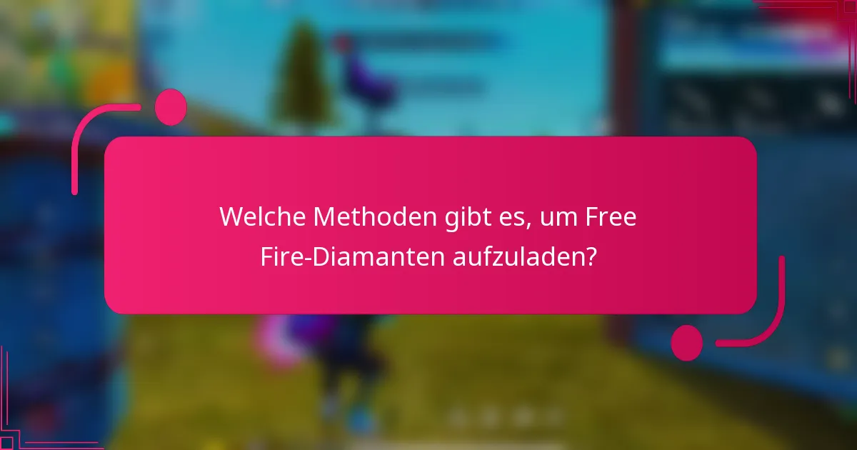 Welche Methoden gibt es, um Free Fire-Diamanten aufzuladen?
