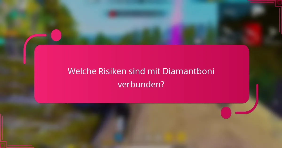 Welche Risiken sind mit Diamantboni verbunden?