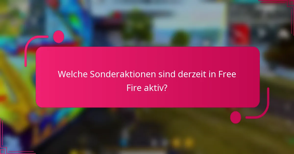 Welche Sonderaktionen sind derzeit in Free Fire aktiv?