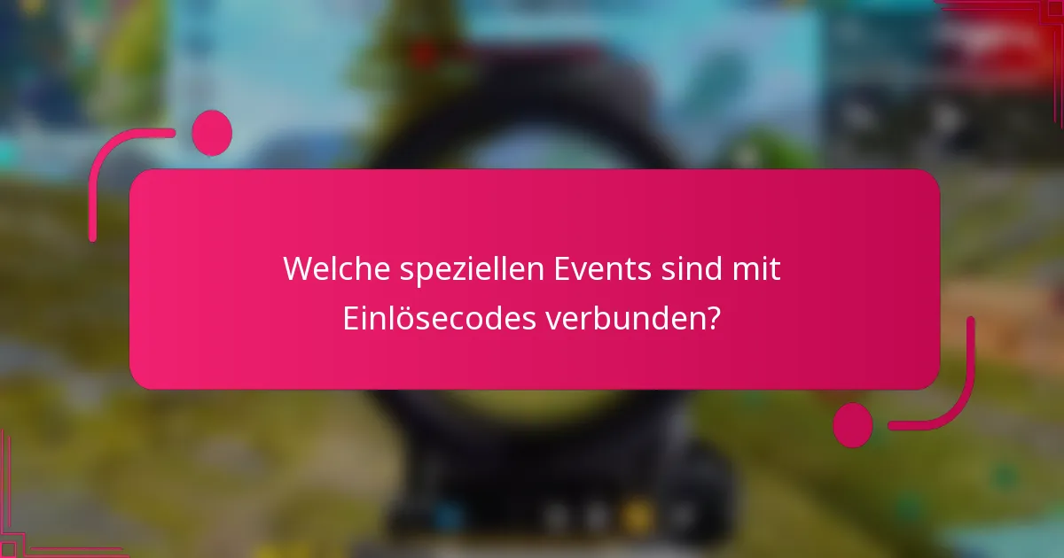 Welche speziellen Events sind mit Einlösecodes verbunden?