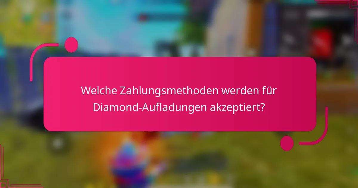 Welche Zahlungsmethoden werden für Diamond-Aufladungen akzeptiert?