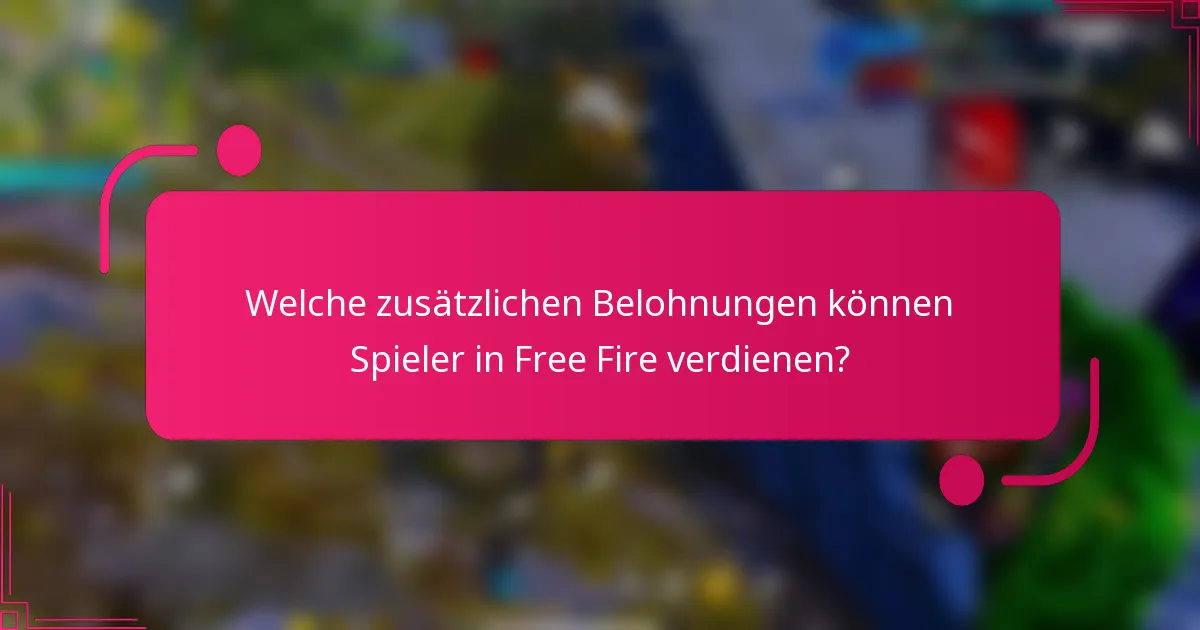 Welche zusätzlichen Belohnungen können Spieler in Free Fire verdienen?
