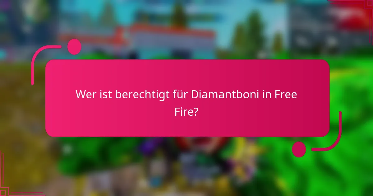 Wer ist berechtigt für Diamantboni in Free Fire?