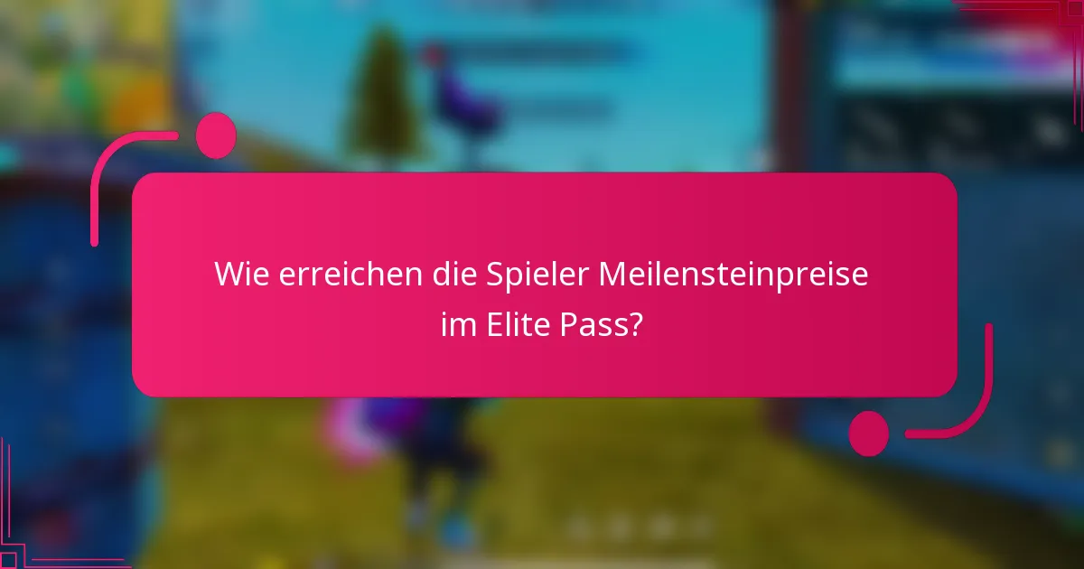 Wie erreichen die Spieler Meilensteinpreise im Elite Pass?