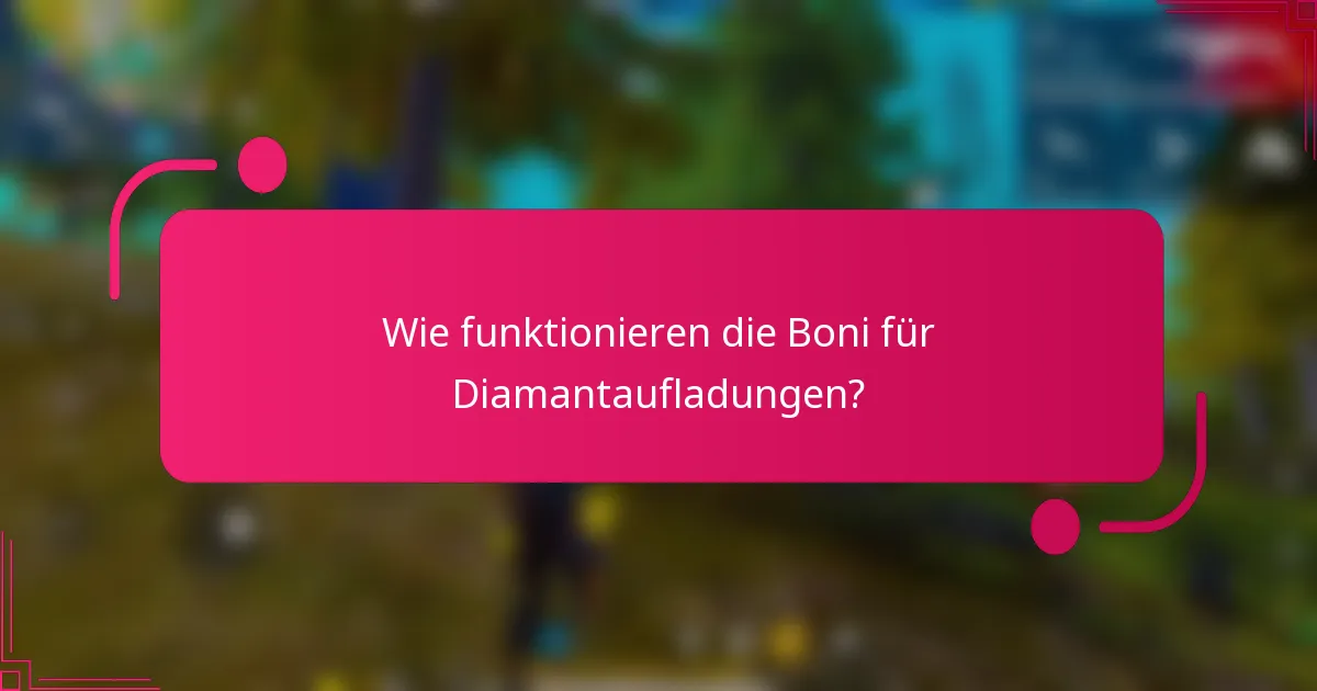 Wie funktionieren die Boni für Diamantaufladungen?