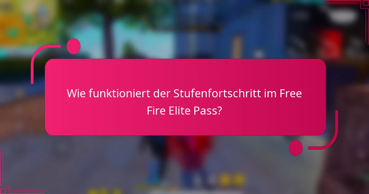 Wie funktioniert der Stufenfortschritt im Free Fire Elite Pass?