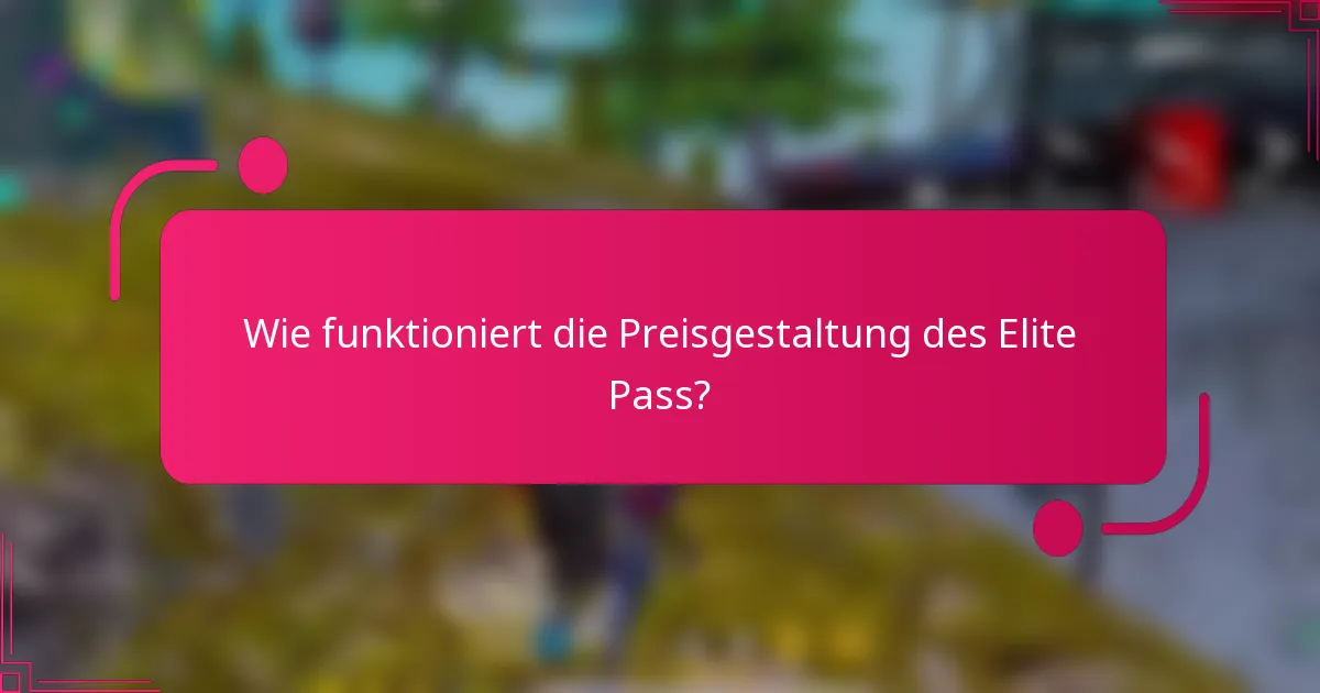Wie funktioniert die Preisgestaltung des Elite Pass?