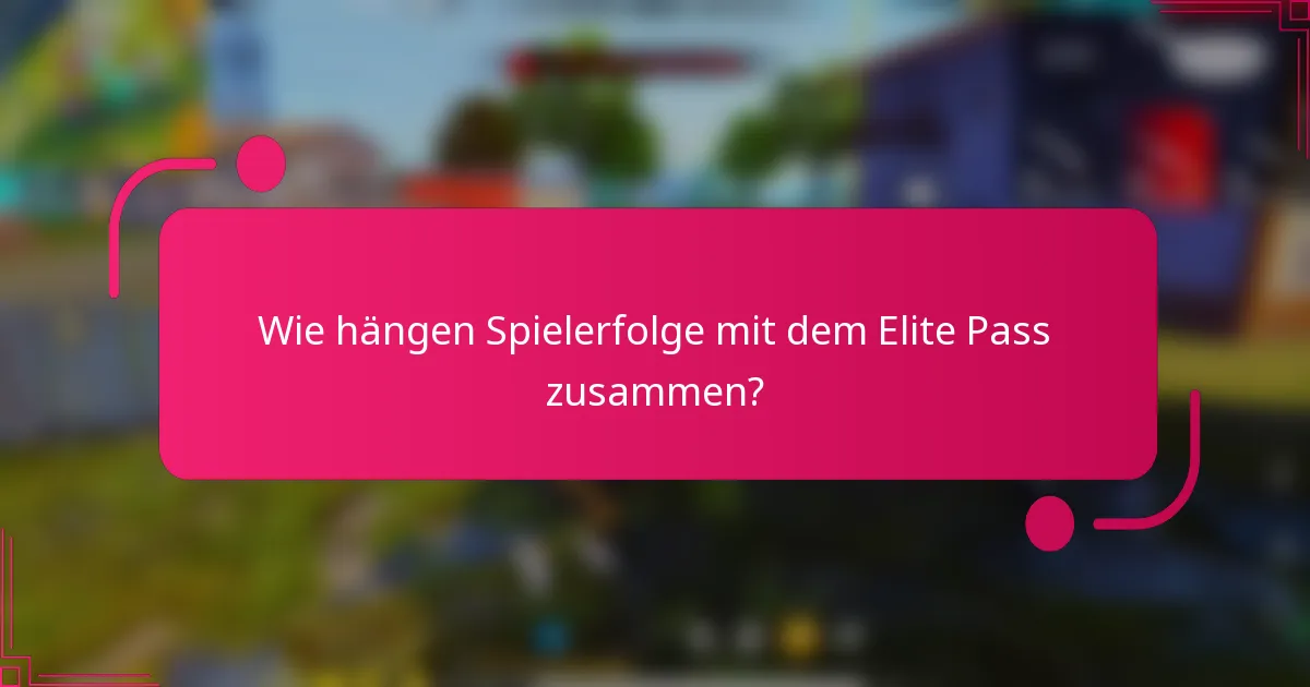 Wie hängen Spielerfolge mit dem Elite Pass zusammen?