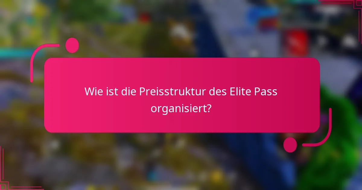 Wie ist die Preisstruktur des Elite Pass organisiert?