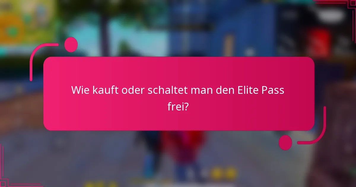 Wie kauft oder schaltet man den Elite Pass frei?
