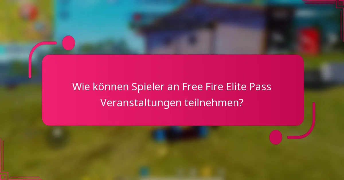 Wie können Spieler an Free Fire Elite Pass Veranstaltungen teilnehmen?