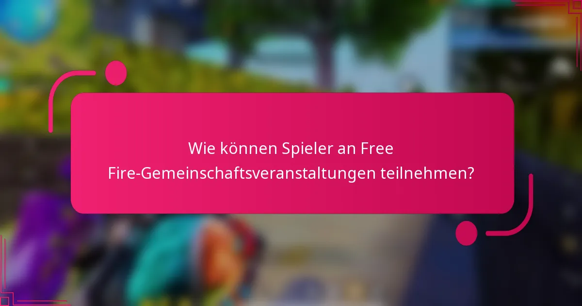 Wie können Spieler an Free Fire-Gemeinschaftsveranstaltungen teilnehmen?
