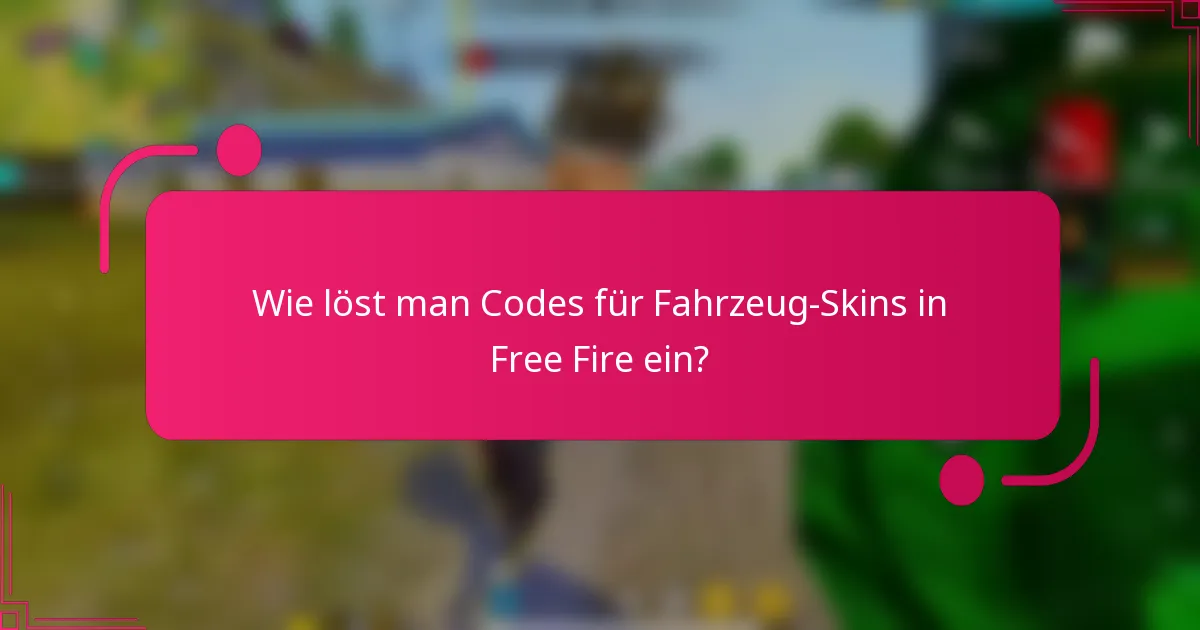 Wie löst man Codes für Fahrzeug-Skins in Free Fire ein?