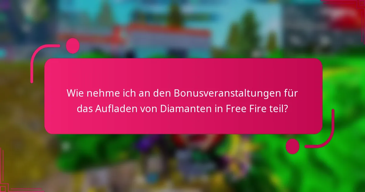 Wie nehme ich an den Bonusveranstaltungen für das Aufladen von Diamanten in Free Fire teil?