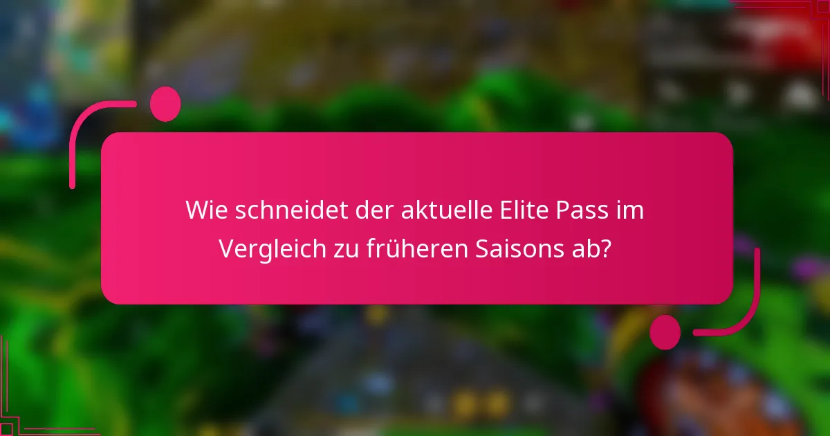 Wie schneidet der aktuelle Elite Pass im Vergleich zu früheren Saisons ab?