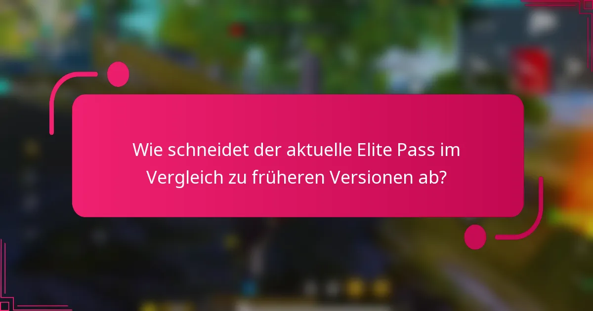 Wie schneidet der aktuelle Elite Pass im Vergleich zu früheren Versionen ab?