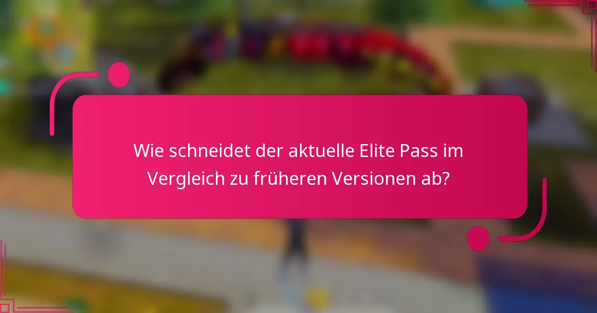 Wie schneidet der aktuelle Elite Pass im Vergleich zu früheren Versionen ab?