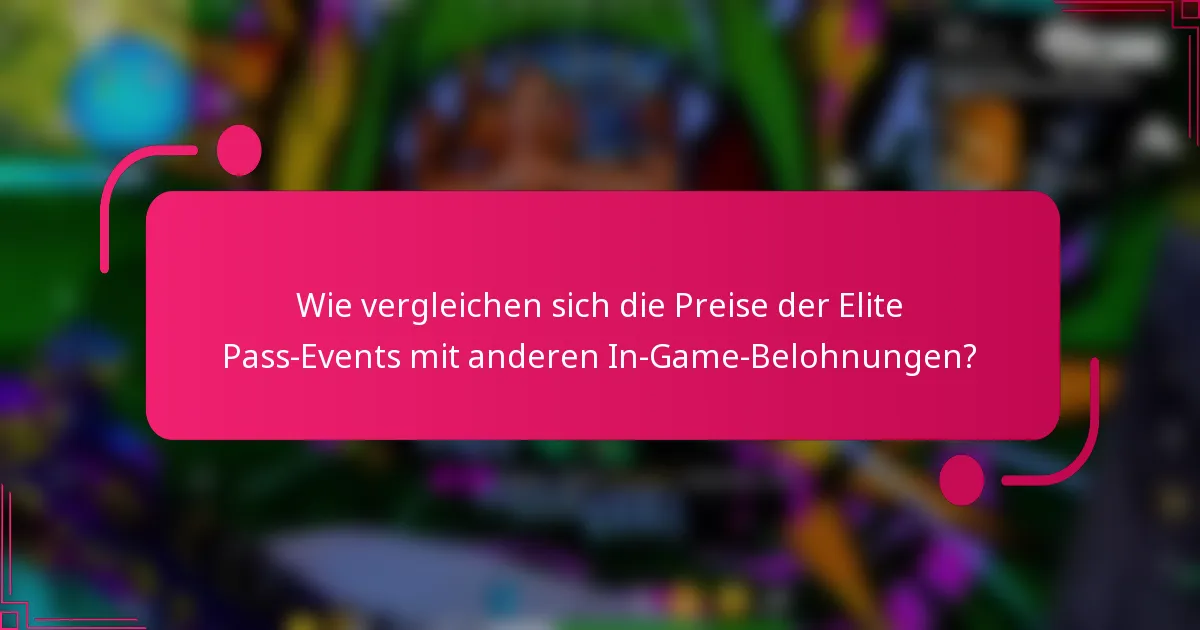 Wie vergleichen sich die Preise der Elite Pass-Events mit anderen In-Game-Belohnungen?